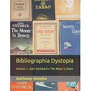 Bibliographia Dystopia: Volume 1: John Steinbeck&rsquo;&rsquo;s The Moon Is Down