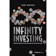 Infinity Investing: How the Rich Get Richer and How You Can Do the Same