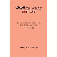 Watch What You Say: The Power of the Spoken Word-Revised