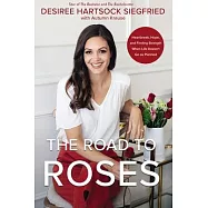 The Road to Roses: Heartbreak, Hope, and Finding Strength When Life Doesn’’t Go as Planned