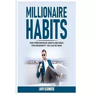 Millionaire Habits: High Performance Habits and Ideas for Prosperity You Can Do Now