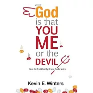 God, Is that You, Me, or the Devil: How to Confidently Know God&rsquo;&rsquo;s Voice