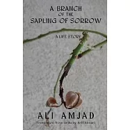 A Branch of the Sapling of Sorrow: A Life Story