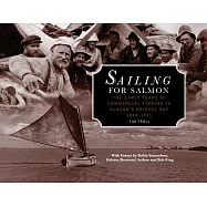 Sailing for Salmon: The Early Years of Commercial Fishing in Alaska’’s Bristol Bay 1884-1951