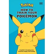How To Train Your Pokémon: A guide to keeping your Pokémon happy and healthy