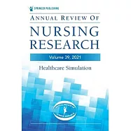 Annual Review of Nursing Research, Volume 39 (2021): Healthcare Simulation