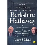 The Complete Financial History of Berkshire Hathaway: A Chronological Analysis of Warren Buffett and Charlie Munger’’s Conglomerate Masterpiece