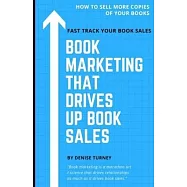 Book Marketing That Drives Up Book Sales: Sell via Bookstores, Book Tours, Radio, Exchanges & More