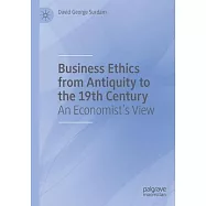 Business Ethics from Antiquity to the 19th Century: An Economist&rsquo;&rsquo;s View