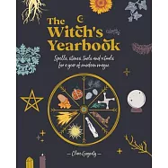 The Witch’’s Yearbook: Spells, Stones, Tools and Rituals for a Year of Modern Magick