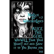 Malice In Wonderland #3: Alice the Girl Who Will Tear Your Heart Out and Show It To You Before You Die