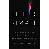 Life Is Simple: How Ockham&rsquo;&rsquo;s Razor Set Science Free and Shapes the Universe