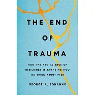 The End of Trauma: How the New Science of Resilience Is Changing How We Think about Ptsd