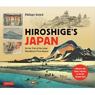 Hiroshige&rsquo;&rsquo;s Japan: On the Trail of the Great Woodblock Print Master - A Modern-Day Artist&rsquo;&rsquo;s Journey from Tokyo to