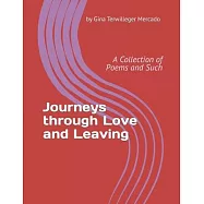 Journeys thru Love and Leaving: A Collection of Poems and Such
