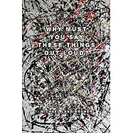 Why Must You Always Say These Things Out Loud?