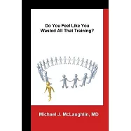 Do You Feel Like You Wasted All That Training?: Answers About Transitioning to Non-Clinical Careers for Physicians