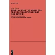 Runes Across the North Sea from the Migration Period and Beyond: An Annotated Edition of the Old Frisian Runic Corpus