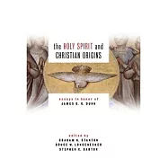 Holy Spirit and Christian Origins: Essays in Honor of James D. G. Dunn
