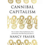 Cannibal Capitalism: How Our System Is Devouring Democracy, Care, and the Planetand What We Can Do about It