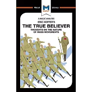 An Analysis of Eric Hoffer&rsquo;&rsquo;s the True Believer: Thoughts on the Nature of Mass Movements
