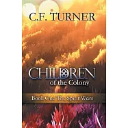 Children of the Colony: Book One The Spirit Wars