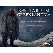 Bestiarium Greenlandica: An Illustrated Guide to the Mythical Creatures, Spirits, and Animals of Greenland