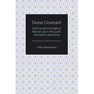 Divine Covenant: Science and Concepts of Natural Law in the Qur&rsquo;&rsquo;an and Islamic Disciplines