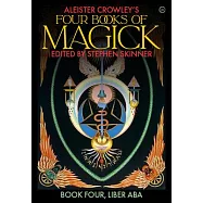Aleister Crowley’s Four Books of Magick: Liber ABA