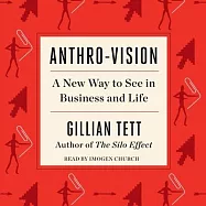 Anthro-Vision: A New Way to See in Business and Life