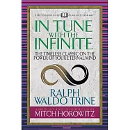 In Tune with the Infinite: The Timeless Classic on the Power of Your Eternal Mind
