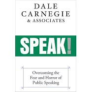 Speak!: He Dale Carnegie Method for Public Speaking Master