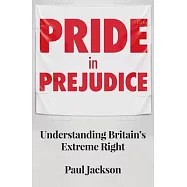 Pride in Prejudice: Understanding Britain’’s Extreme Right