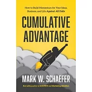 Cumulative Advantage: How to Build Momentum for your Ideas, Business and Life Against All Odds
