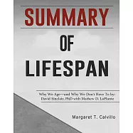 Summary of Lifespan: Why We Age―and Why We Don&rsquo;&rsquo;t Have To by: David Sinclair, PhD with Mathew D. LaPlante
