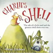 Charlie&rsquo;&rsquo;s Shell: The Tale of a Little Snail and the Greatest Shell There Ever Was.