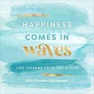 Happiness Comes in Waves: Life Lessons from the Ocean