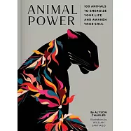 Animal Power: 100 Animals to Energize Your Life and Awaken Your Soul