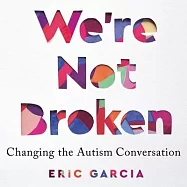 We’’re Not Broken: Changing the Autism Conversation