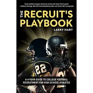 The Recruit&rsquo;&rsquo;s Playbook: A 4-Year Guide to College Football Recruitment for High School Athletes
