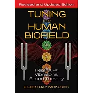 Tuning the Human Biofield: Healing with Vibrational Sound Therapy