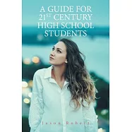 A Guide for 21St Century High School Students
