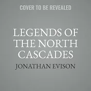 Legends of the North Cascades Lib/E