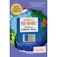 Sid Meier&rsquo;&rsquo;s Memoir!: A Life in Computer Games