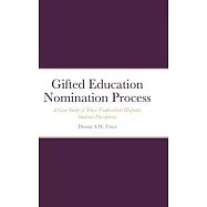 Gifted Education Nomination Process: A Case Study of Three Underserved Hispanic Students Perceptions