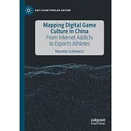 Mapping Digital Game Culture in China: From Internet Addicts to Esports Athletes