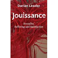 Jouissance: Sexuality, Suffering and Satisfaction