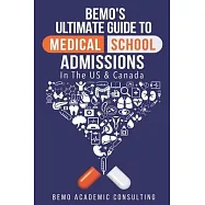 BeMo’’s Ultimate Guide to Medical School Admissions in the U.S. and Canada: Learn to Plan in Advance, Make Your