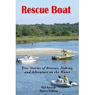 Rescue Boat: True Stories of Rescues, Fishing, and Adventures on the Water