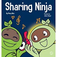 Sharing Ninja: A Children&rsquo;&rsquo;s&rsquo;&rsquo; Book About Learning How to Share and Overcoming Selfish Behaviors